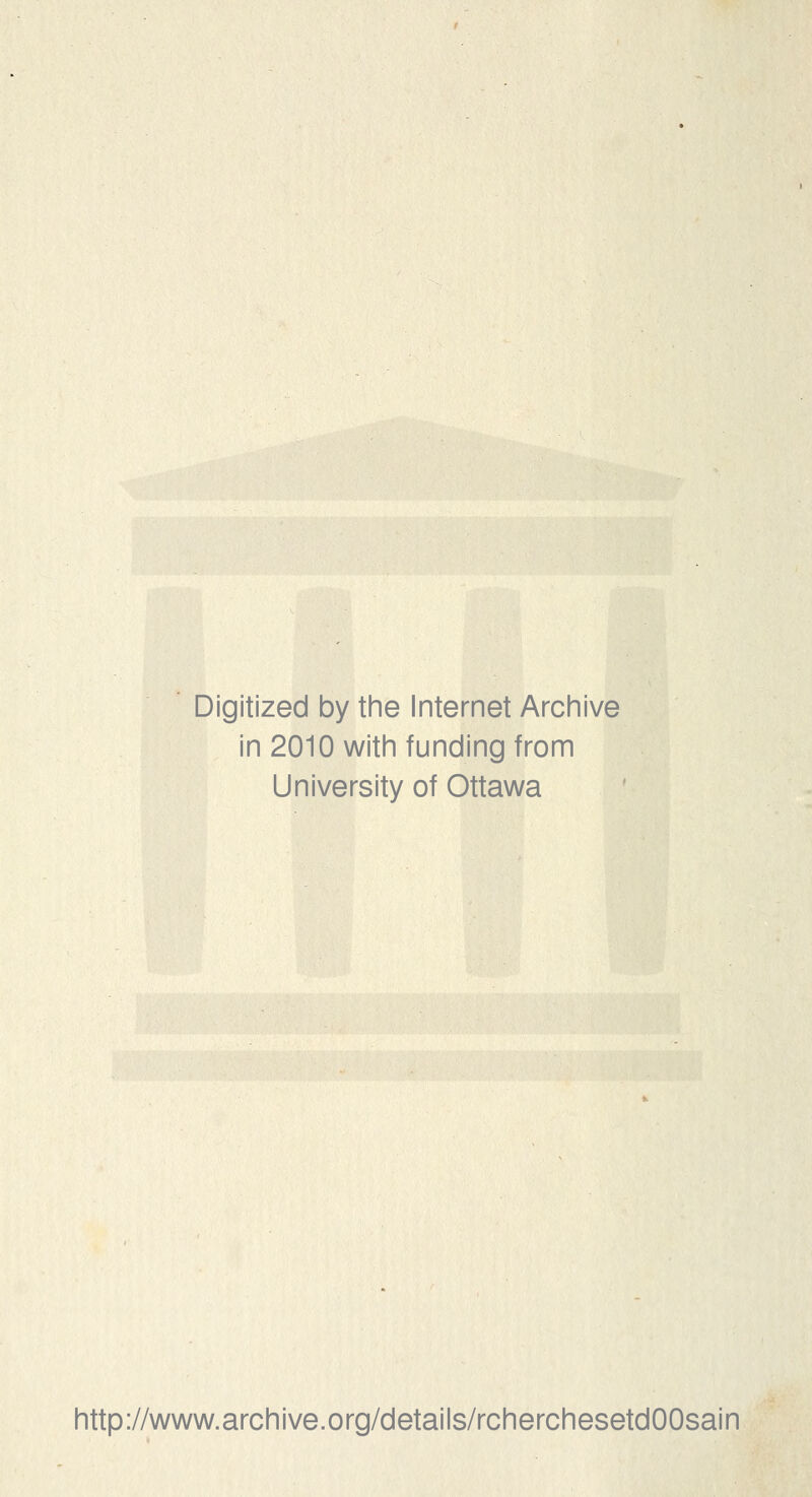 Digitized by the Internet Archive in 2010 with funding from University of Ottawa http://www.archive.org/details/rcherchesetdOOsain