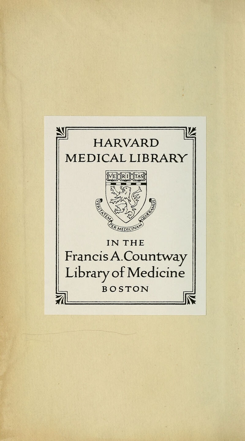 HARVARD MEDICAL LIBRARY IN THE Franci s A. Countway Library of Medicine BOSTON