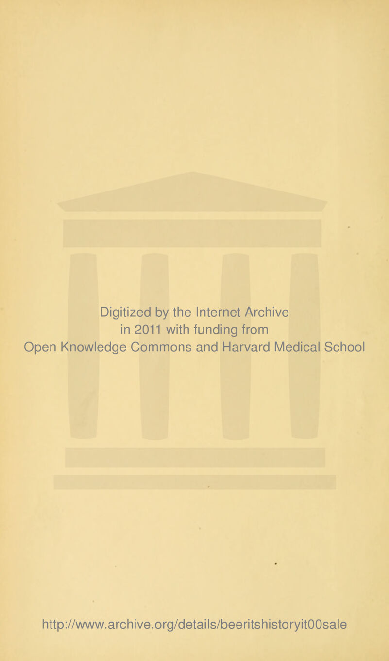 Digitized by the Internet Archive in 2011 with funding from Open Knowledge Commons and Harvard Medical School http://www.archive.org/details/beeritshistoryitOOsale