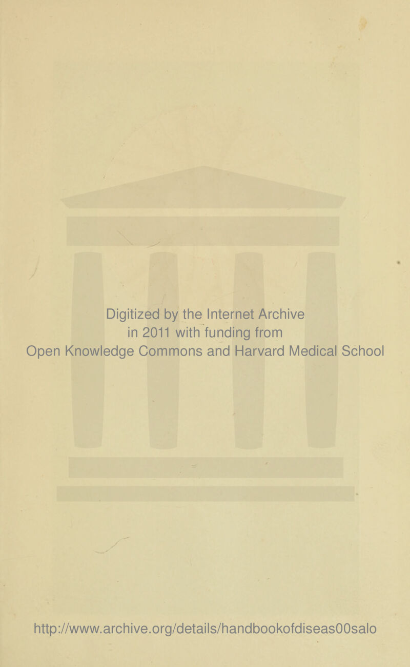 Digitized by the Internet Archive in 2011 with funding from Open Knowledge Commons and Harvard Medical School http://www.archive.org/details/handbookofdiseasOOsalo