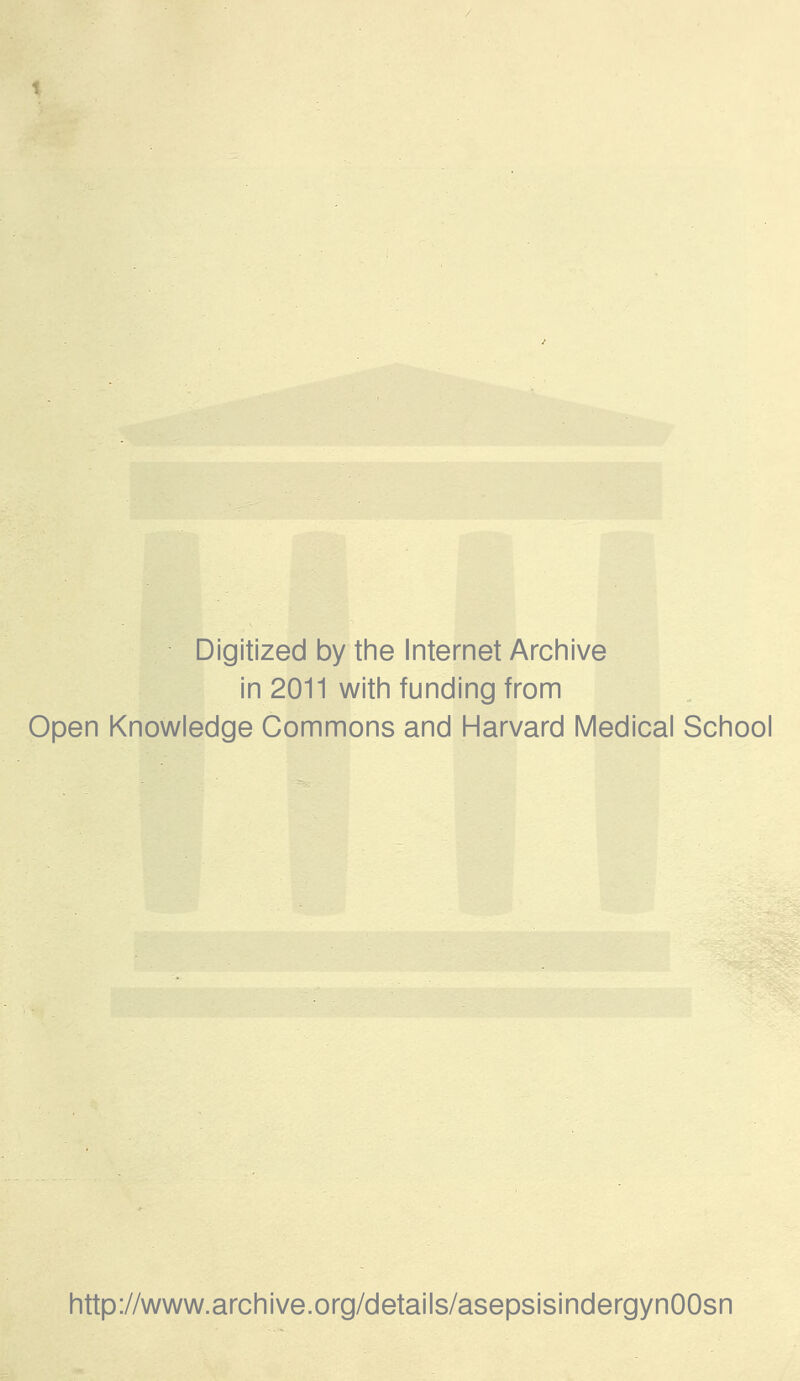 Digitized by the Internet Archive in 2011 with funding from Open Knowledge Commons and Harvard Medical School http://www.archive.org/details/asepsisindergynOOsn