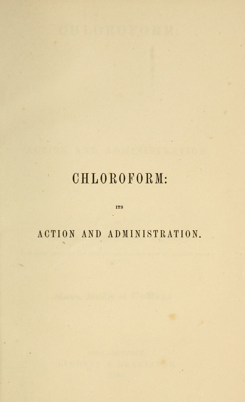 CHLOROFORM ACTION AND ADMINISTRATION,