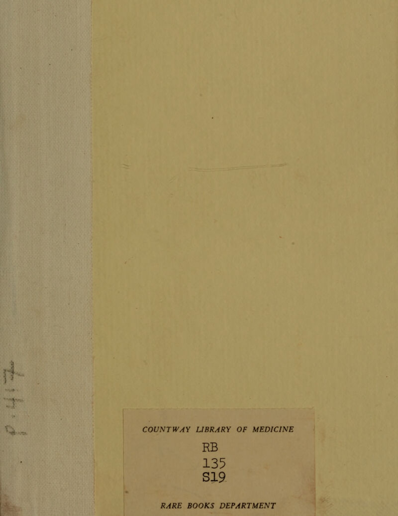 COVNTWAY LIBRARY OF MEDICINE RB 135 S19 RARE BOOKS DEPARTMENT
