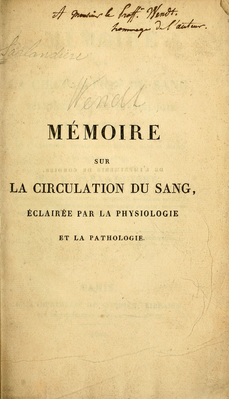 SUR LA CIRCULATION DU SANG, ÉCLAIRÉE PAR LA PHYSIOLOGIE ET LA PATHOLOGIE,