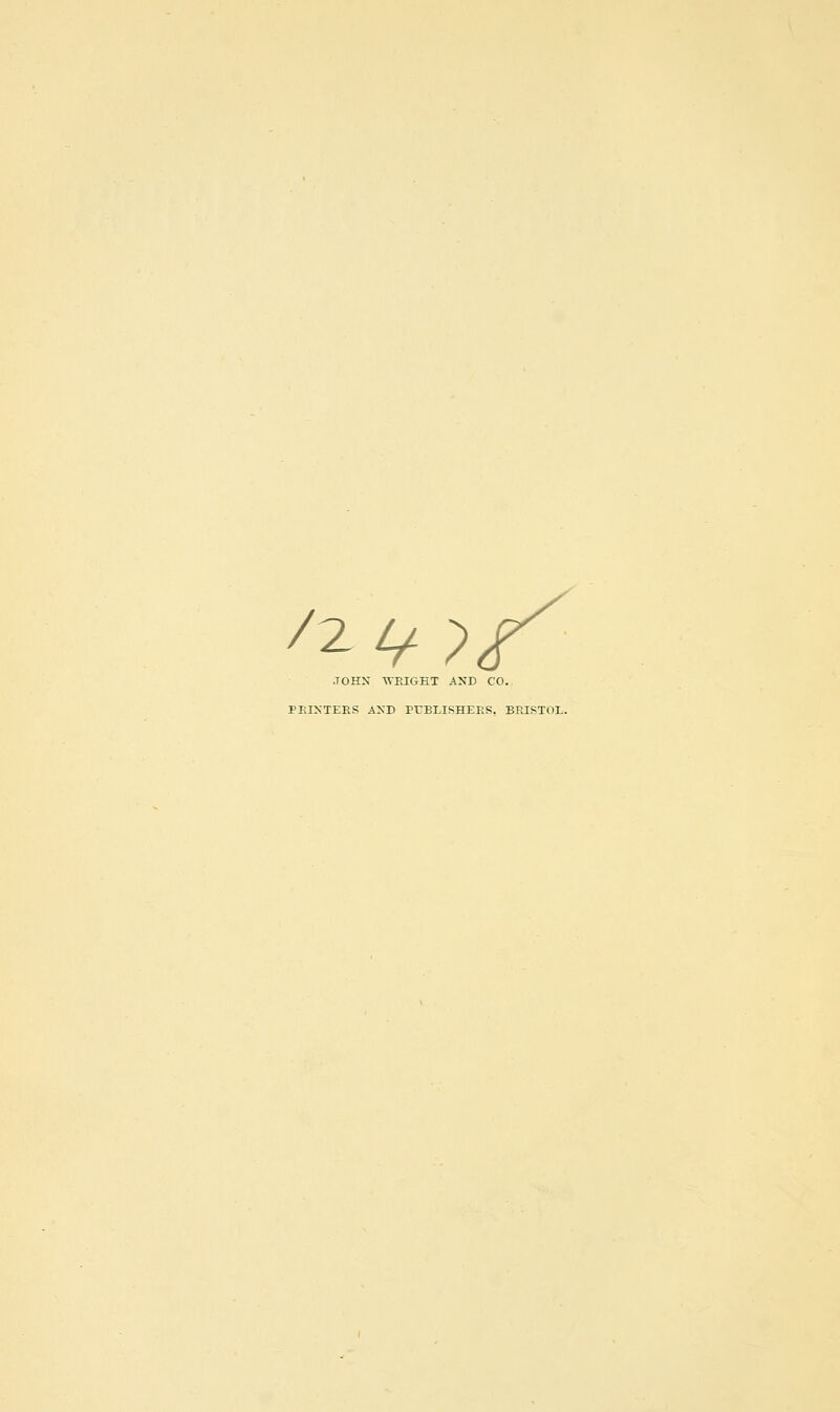/2 4^?/^ JOHN n^EIGHT AND CO. PEIXTEKS AND PrBLISHEES, BEISTOL.