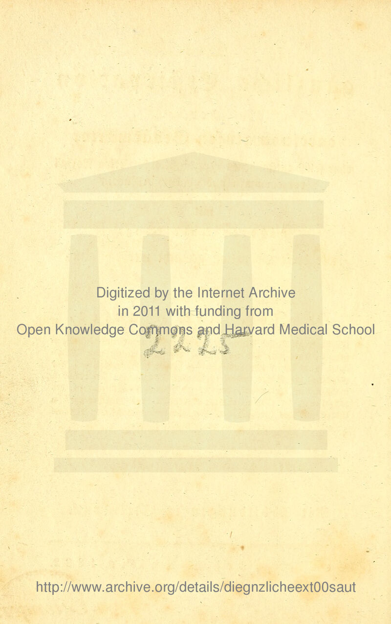 Digitized by the Internet Archive in 2011 withHtmding from Open Knowledge Co|rvrions andtiüyard Medical School http://www.archive.org/details/diegnzlicheextOOsaut