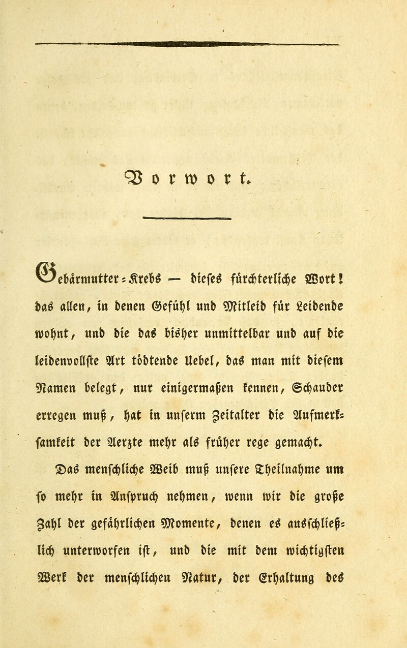 \9tUtmutteti$xtH — biefeS fürd&tetlid&e SBott! baö alle«, in benen ©cfu^l unb 9ftttleib für getbenbe wofynt, unb bte ba^ M3l)et: unmittelbar unb auf bte leibetwollfte 3lrt tobtenbe Ue&el, ba$ man mit biefem tarnen belegt, nur einigermaßen fennen, ©Raubet erregen muf, fyat in unferm Zeitalter bte Slufmerfc famfett ber Slerjte mefyr al$ früher rege gemadjt. ®a$ menfölicfce OBetb muj? unfere £l>etlnal)me um fo meljr in Qlnfprucfy nehmen, wenn wir bte grofe $$l ber gefällteren Momente, benen e$ au$fcfyltejh iidj unterworfen tft, unb bte mtt bem nucfytigftett Söerf ber menfölicfyen Statur, ber Haltung M