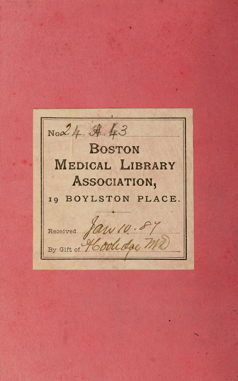 noc^Jf. M' fyS. Association, ig BOYLSTON PLACE. Received.. By Gilt of M.:^/- ■:a