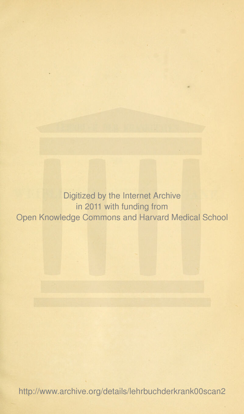 Digitized by the Internet Archive in 2011 with funding from Open Knowledge Commons and Harvard Medical School http://www.archive.org/details/lehrbuchderkrank00scan2