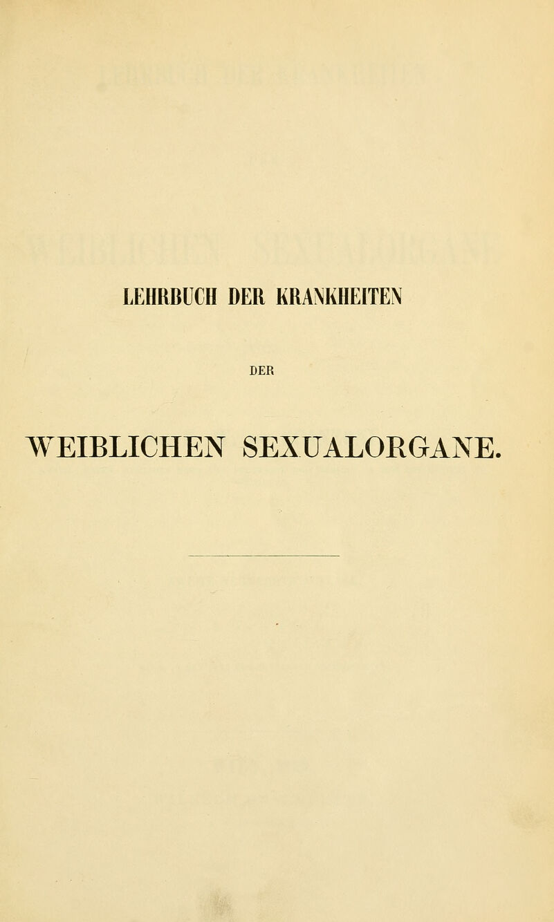 DER WEIBLICHEN SEXUALORGANE.