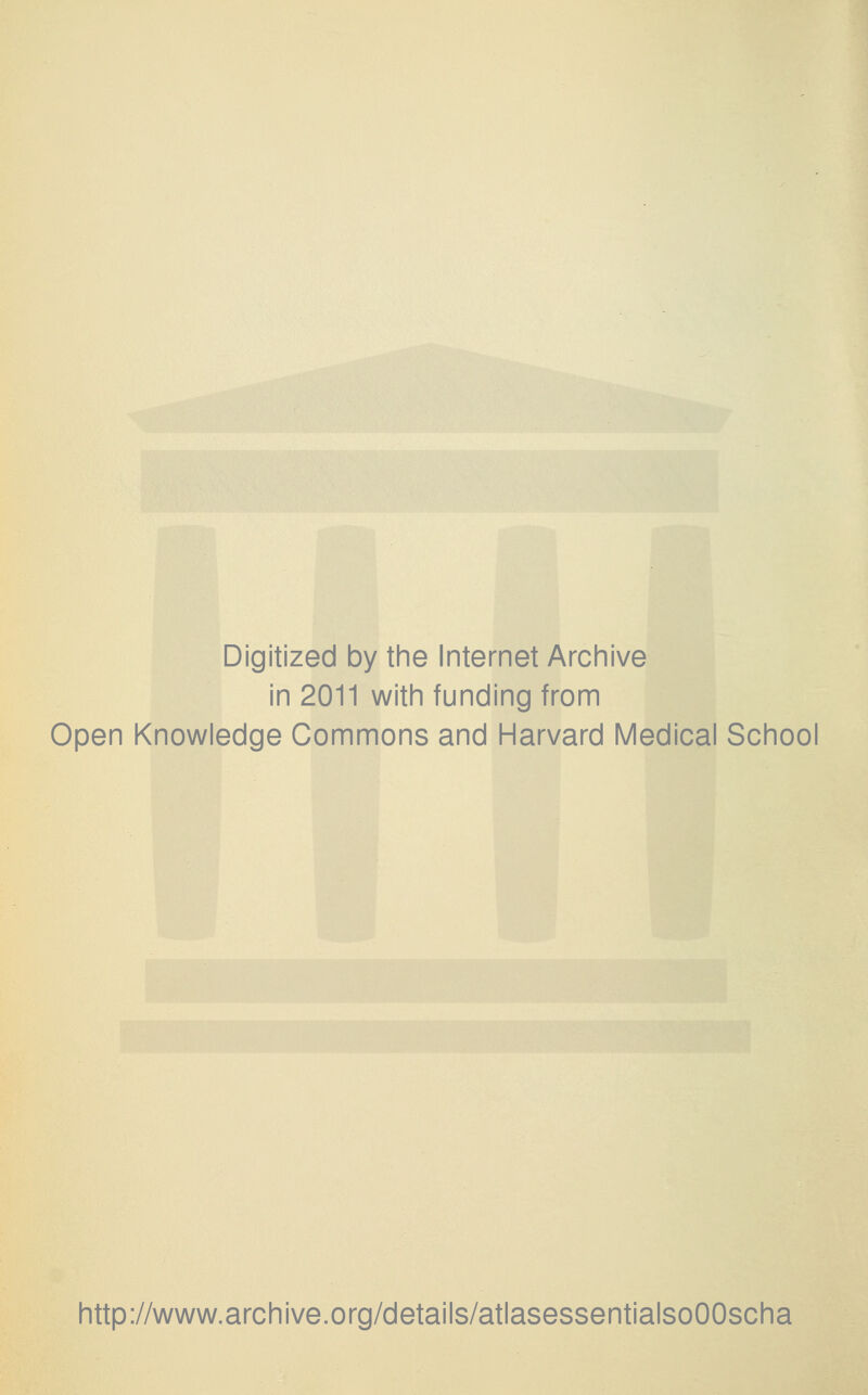 Digitized by the Internet Arciiive in 2011 with funding from Open Knowledge Commons and Harvard Medical School http://www.archive.org/details/atlasessentialsoOOscha