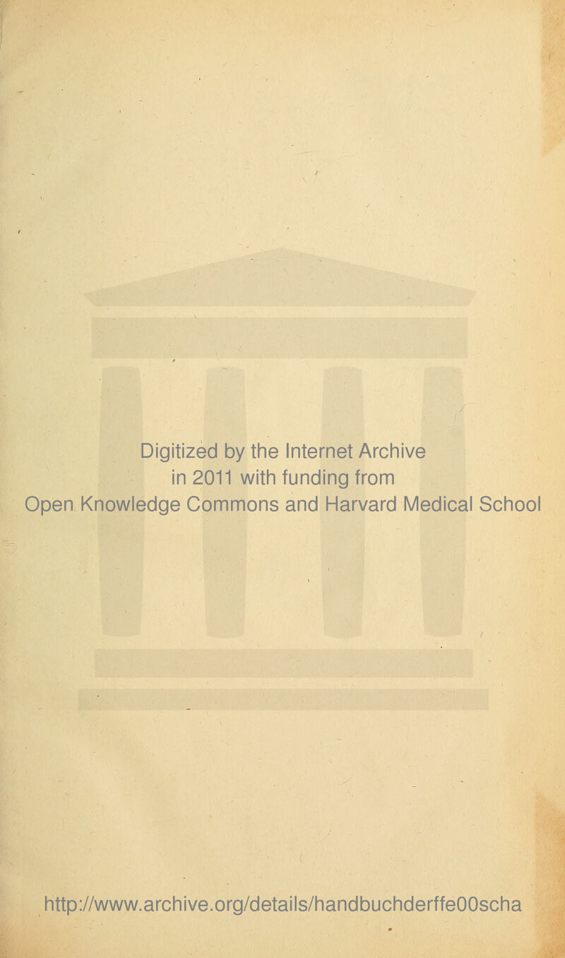 Digitized by the Internet Archive in 2011 with funding from Open Knowledge Commons and Harvard Medical School http://www.archive.org/details/handbuchderffeOOscha