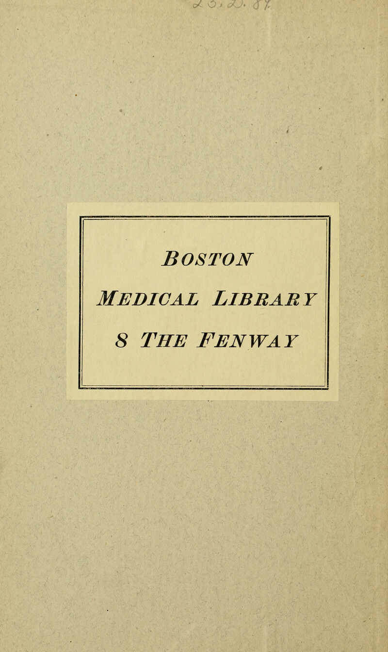 y c. Boston MedioAL Library 8 THE FENWAT