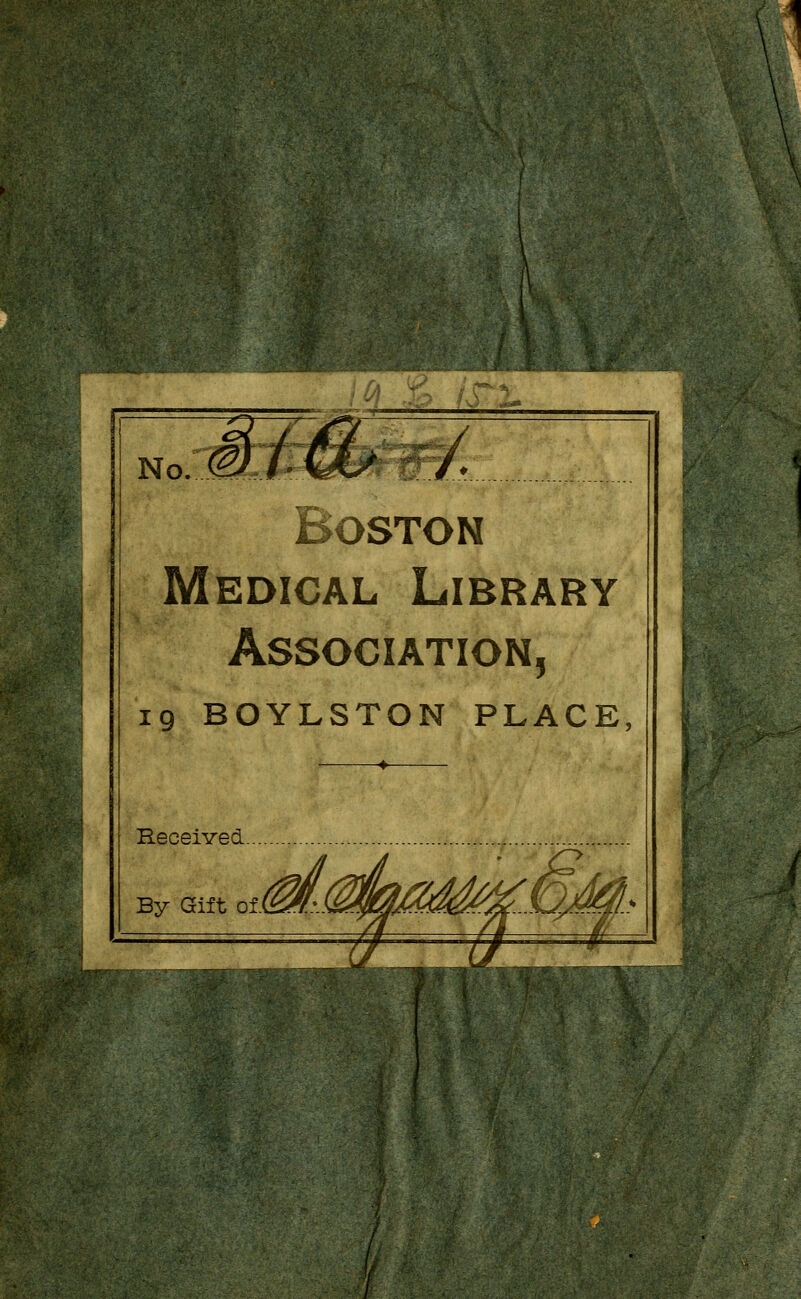 !0l & fS Medical Library Association, 19 BOYLSTON PLACE, ReceivecL By Gift otii^/..'.}