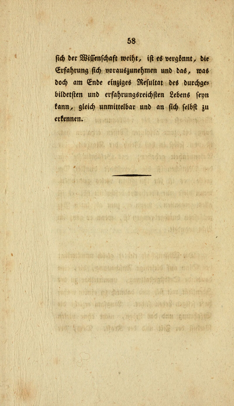 boc^ am ^nbe eföjige^ ?Kefu(tat bed bui'%e» bUbctjien unb effa^i'ung^veic^flen 2e6en^ fei^n fann^ gUic^ unmittelbar «nb an pc^ f«(6fl ju evfennen»