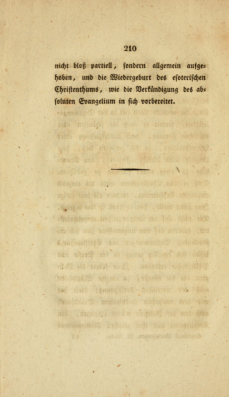 mcf)t bloß pai'tieK, fonbcm aH^cmcitt aufges Robert, imb bie SSicbcvgcbuvt beg efotevifc^en €^i*i|lent^utti^, wie bic Söevfönbigung beö ab« fotttten (Evangelium in fiö) vcvUuiUU