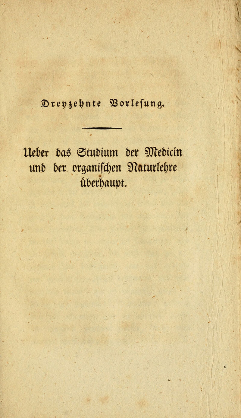 S)te9jel(>nte ?8oictefung. Ueber H^ (Studium kt sj)lc5icin mit kt ovganifd)en ^mxki)xt ühtbaupt.