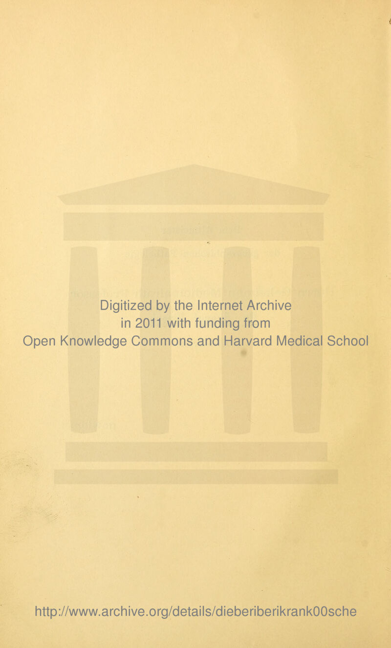 Digitized by the Internet Archive in 2011 with funding from Open Knowledge Commons and Harvard Medical School http://www.archive.org/details/dieberiberikrankOOsche