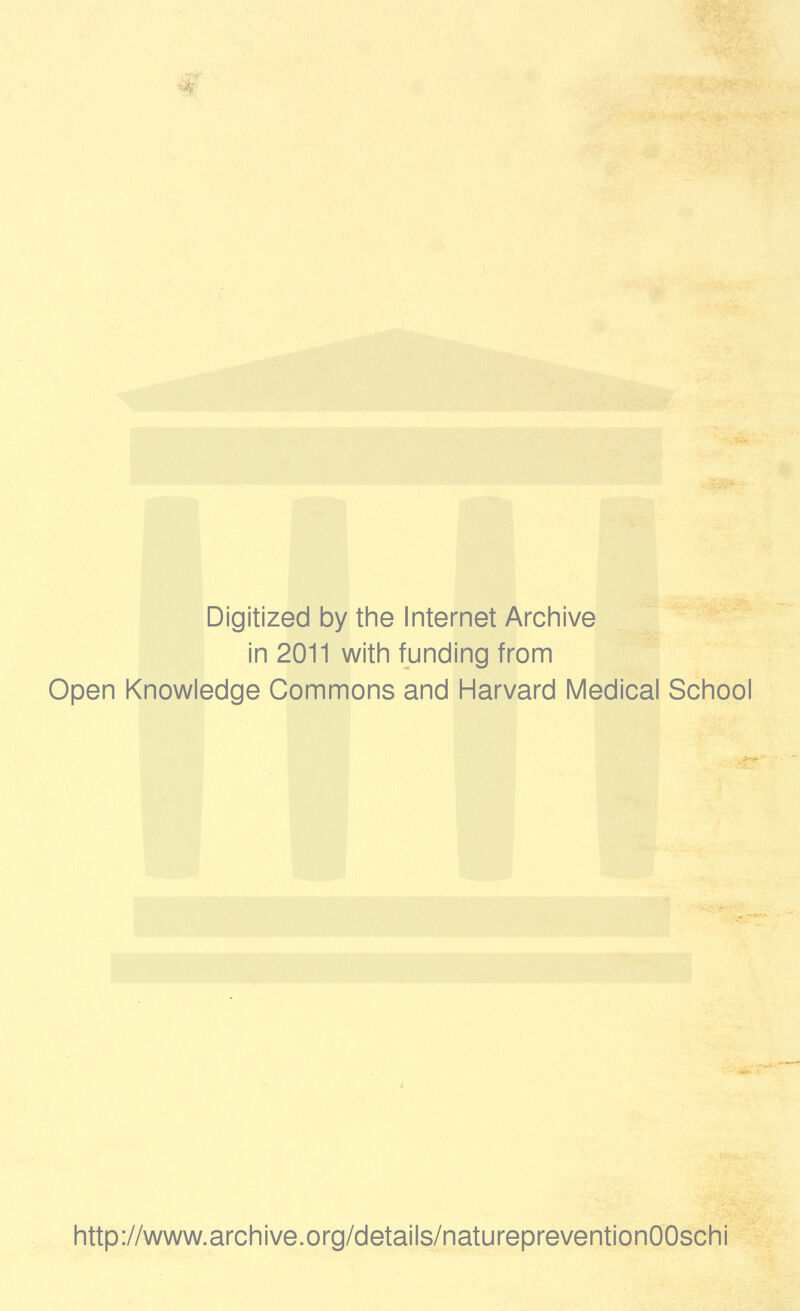 Digitized by the Internet Archive in 2011 with funding from Open Knowledge Commons and Harvard Medical School http://www.archive.org/details/naturepreventionOOschi