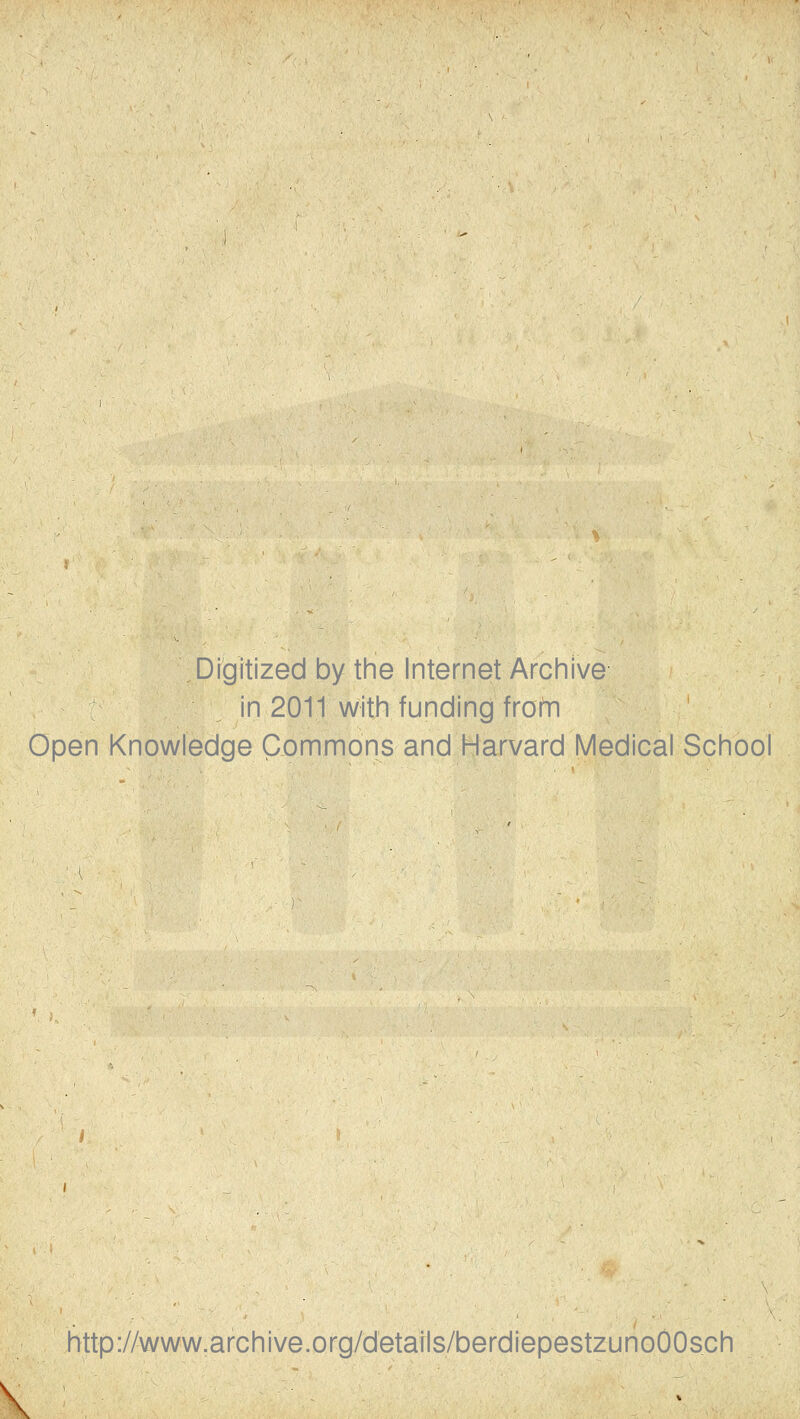 Digitized by the Internet Archive in 2011 with funding frohi Open Knowledge Commons and Harvard Medical School http://www.archive.org/details/berdiepestzunoOOsch