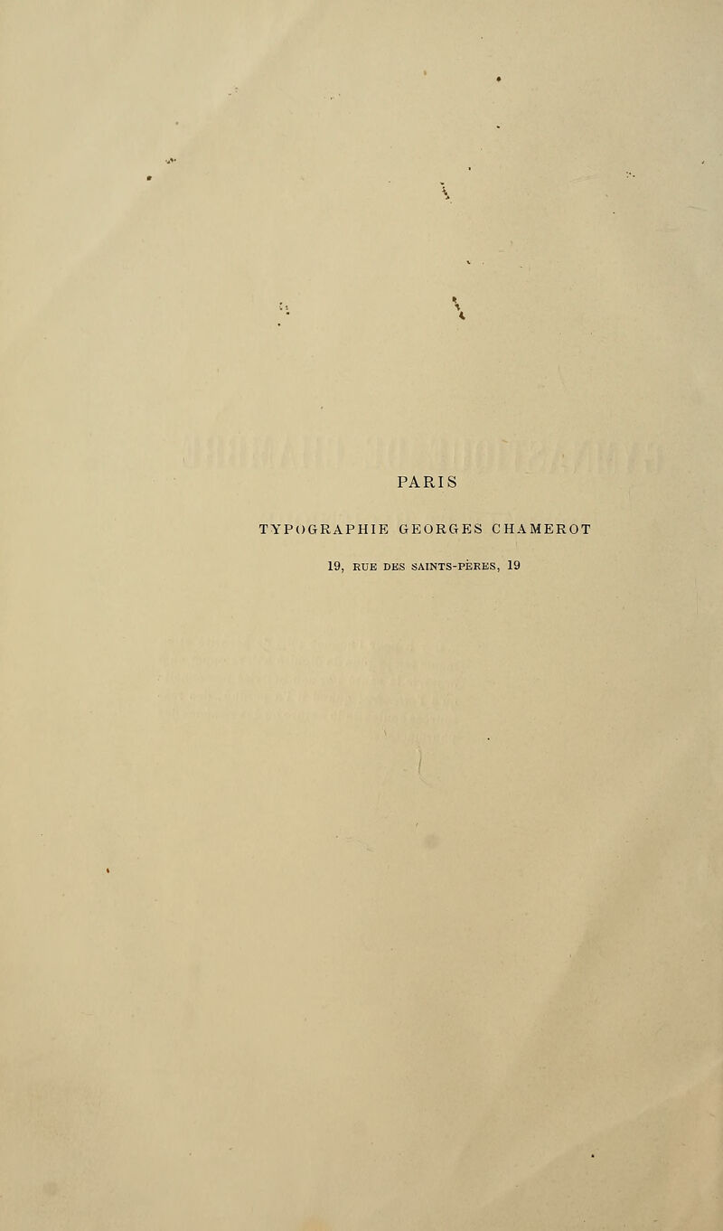 PARIS TYPOGRAPHIE GEORGES CHAMEROT 19, RUE DES SAINTS-PÈRES, 19