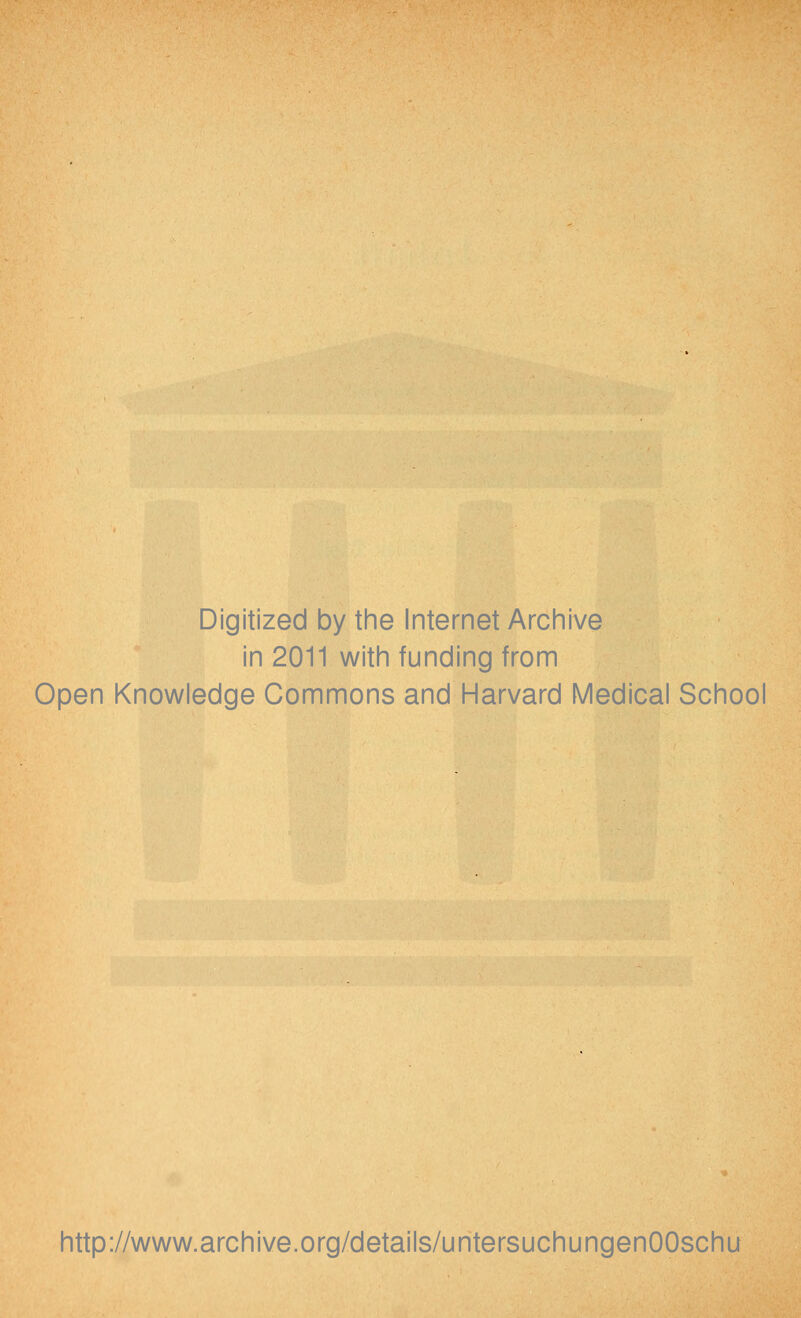 Digitized by the Internet Archive in 2011 with funding from Open Knowledge Commons and Harvard Medical School http://www.archive.org/details/untersuchungenOOschu