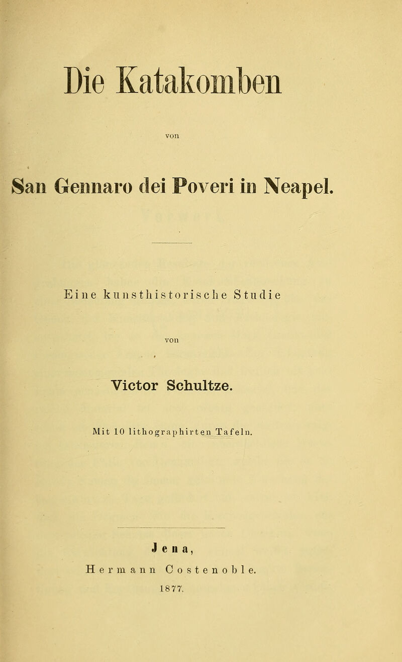 San Gennaro dei Poveri in Neapel. Eine kunsthistorische Studie Victor Schultze. Mit 10 lithographirten Tafeln. Jena, Hermann Costenoble.