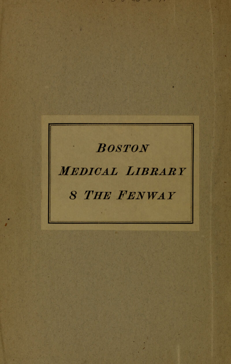 Boston Medical Library 8 THE FENWAT