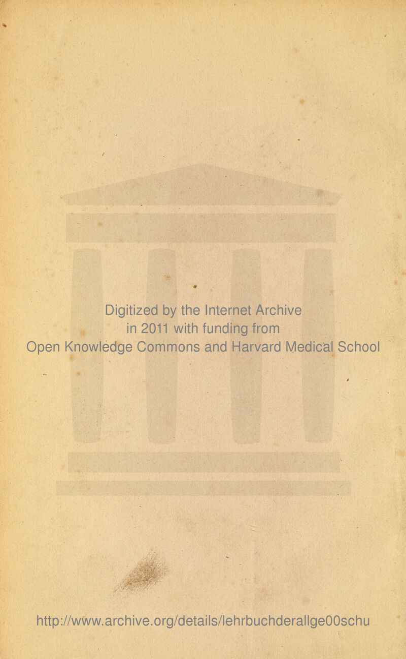 Digitized by the Internet Archive in 2011 with funding from Open Knowledge Commons and Harvard Medical School http://www.archive.org/details/lehrbuchderallgeOOschu