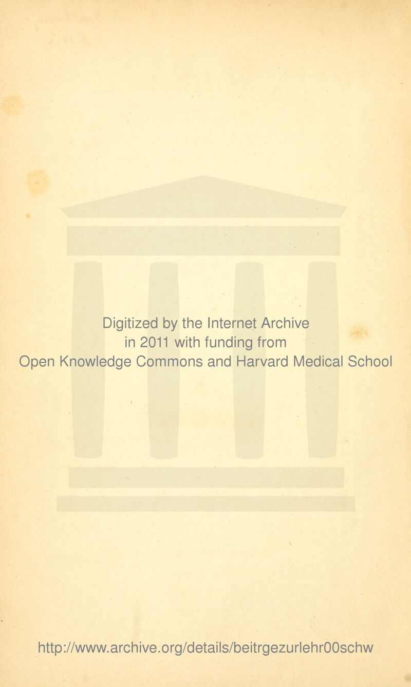 Digitized by the Internet Archive in 2011 with funding from Open Knowledge Commons and Harvard Medical School http://www.archive.org/details/beitrgezurlehrOOschw