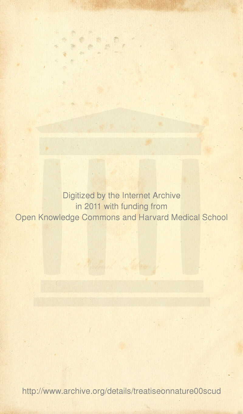 Digitized by tine Internet Archive in 2011 with funding from Open Knowledge Commons and Harvard Medical School http://www.archive.org/details/treatiseonnatureOOscud