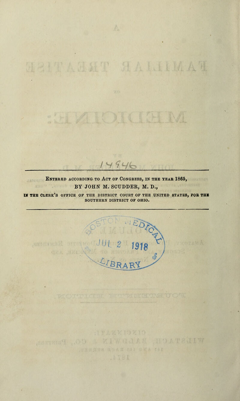 / vfvfe Entered according to Act op Congress, in the tear 1865, BY JOHN M. SCUDDER, M. D., IK the clerk's office of the district court of the united states, fob thb SOUTHERN DISTRICT OF OHIO.