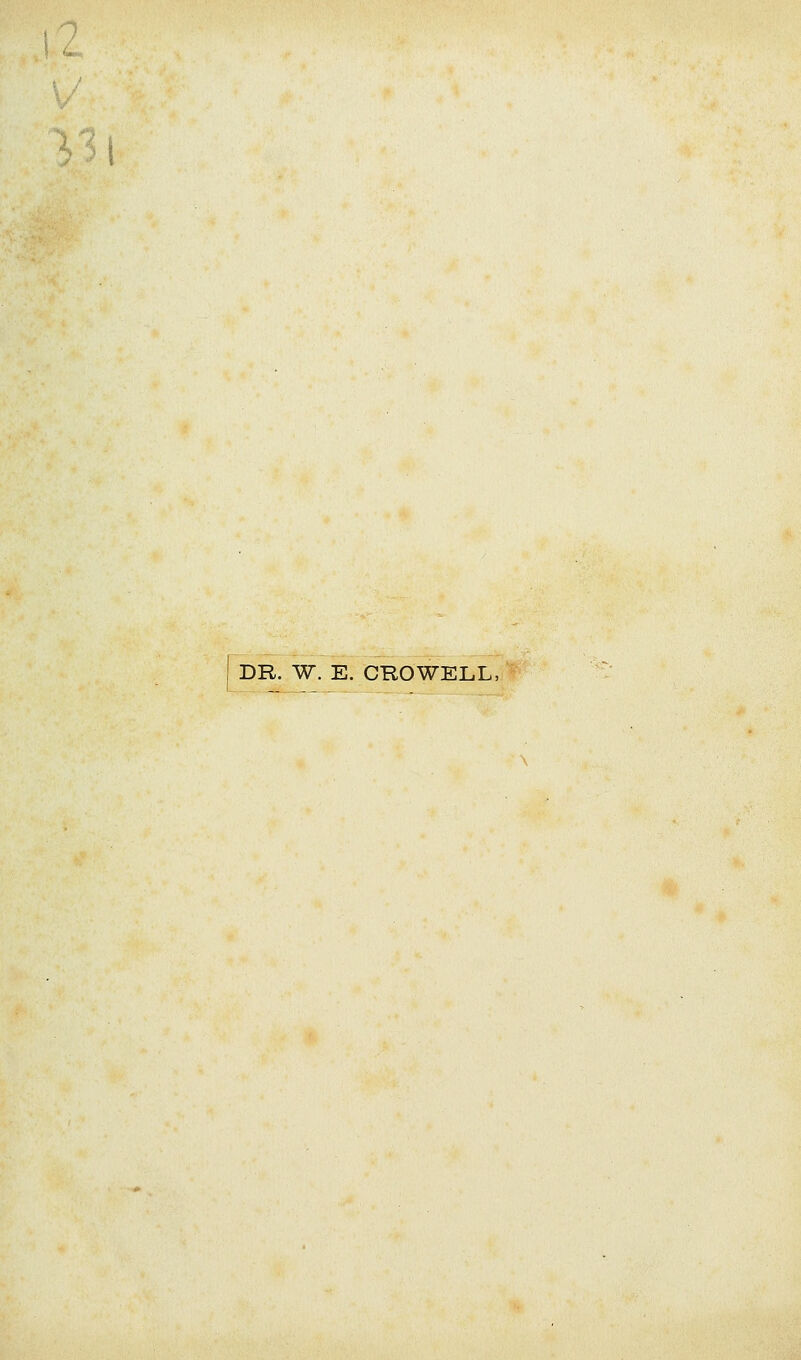 1. % DR. W. E. CROWELL,