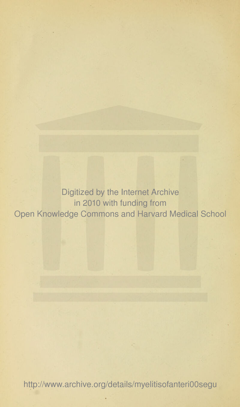 Digitized by tine Internet Archive in 2010 witii funding from Open Knowledge Commons and Harvard Medical School http://www.archive.org/details/myelitisofanteriOOsegu