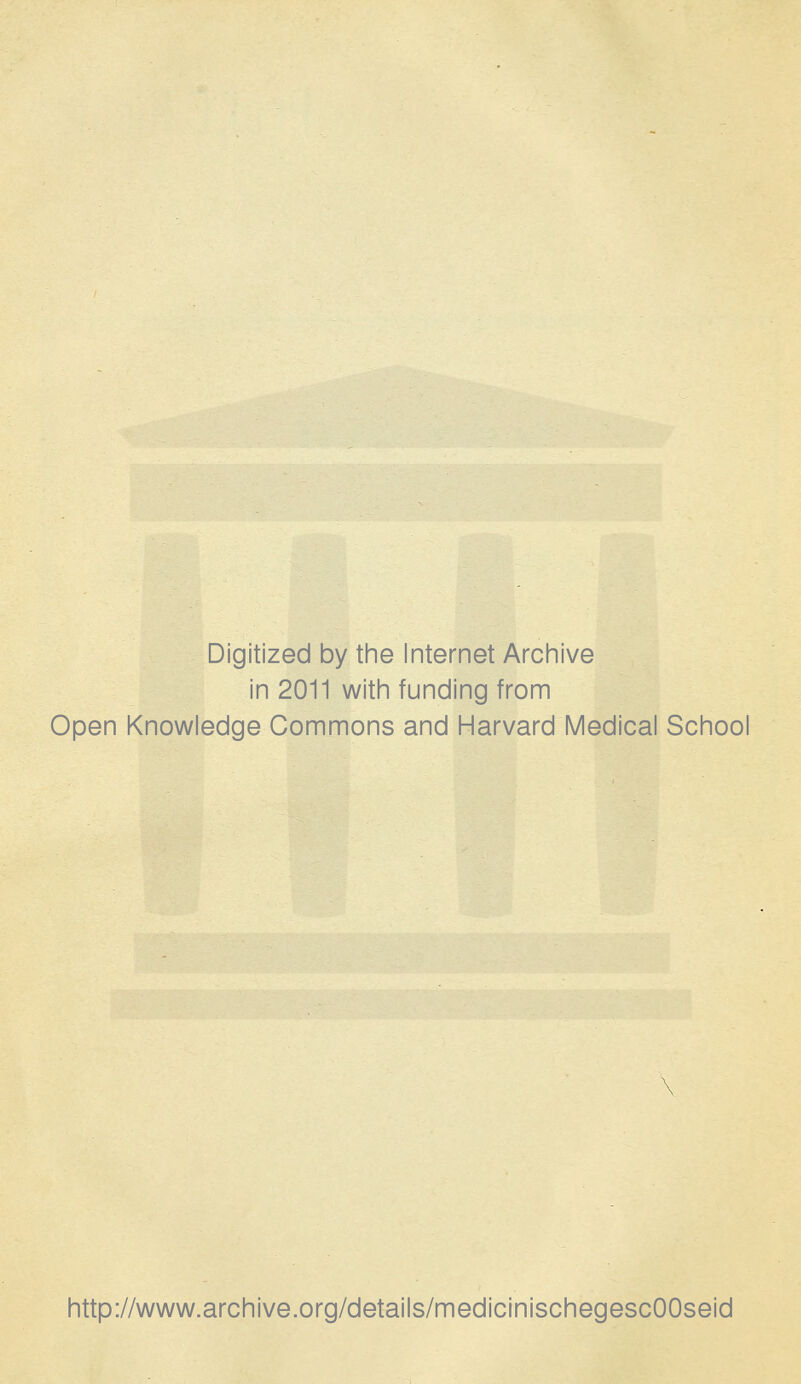 Digitized by the Internet Archive in 2011 with funding from Open Knowledge Commons and Harvard Medical School http://www.archive.org/details/medicinischegescOOseid