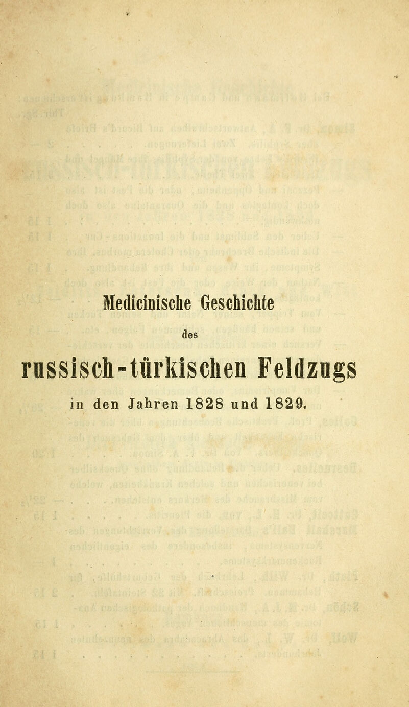 Medicinische Geschichte des russisch-türkischen Feldzugs in den Jahren 1828 und 1829.