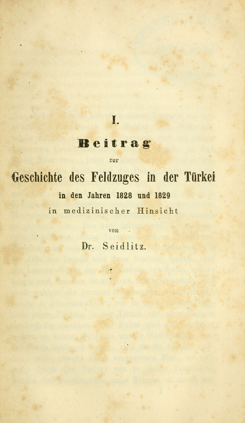 Beitrag' zur Geschichte des Feldzuges in der Türkei in den Jahren 1828 und 1829 in medizinischer Hinsicht von Dr. Seidlitz.