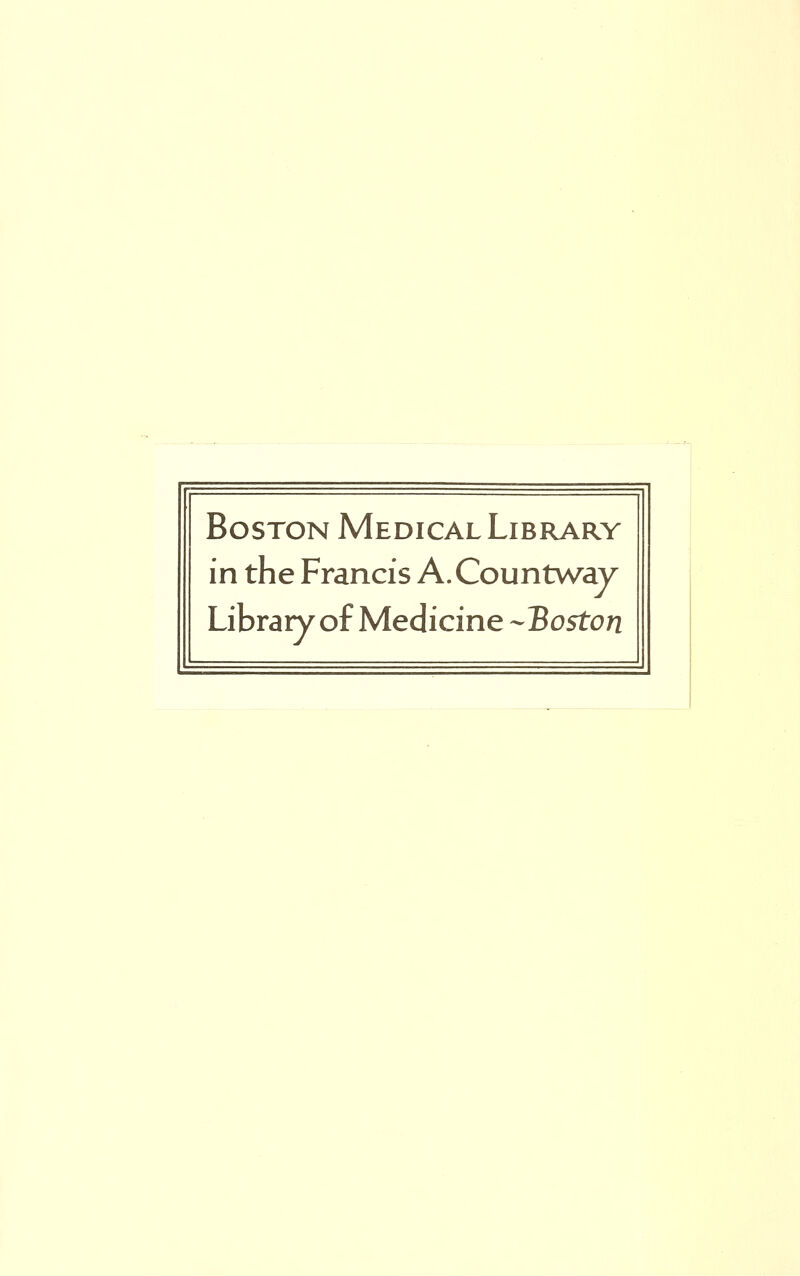 Boston Medical Library in the Francis A.Countway Library ofMedicine ^Boston