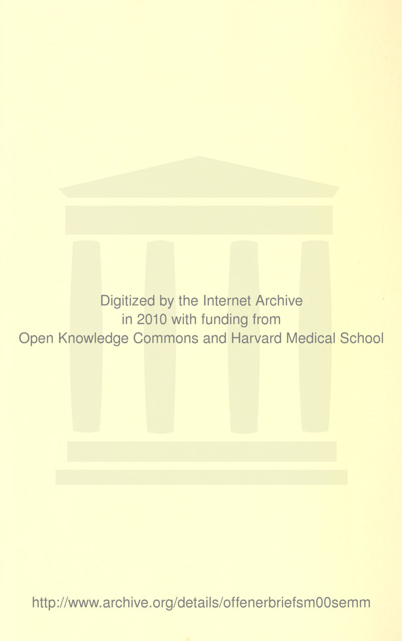 Digitized by the Internet Archive in 2010 with funding from Open Knowledge Commons and Harvard Medical School http://www.archive.org/details/offenerbriefsmOOsemm