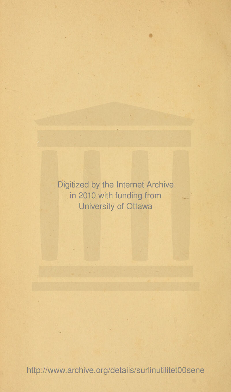 Digitized by the Internet Archive in 2010 with funding from University of Ottawa http://www.archive.org/details/surlinutilitetOOsene