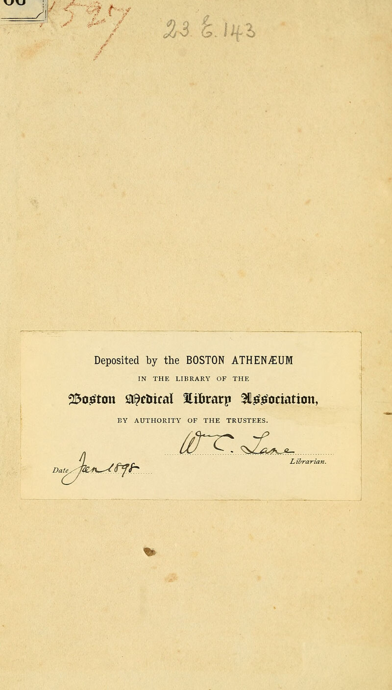 VfVJ Deposited l3y the BOSTON ATHEN^UM IN THE LIBRARY OF THE 250^ton St^ctiical Sitirarp ^^^octation, Y OF THE TRUSTEES. W ^..v S^.i»!wA^ BY AUTHORITY OF THE TRUSTEES. t^t Librarian.