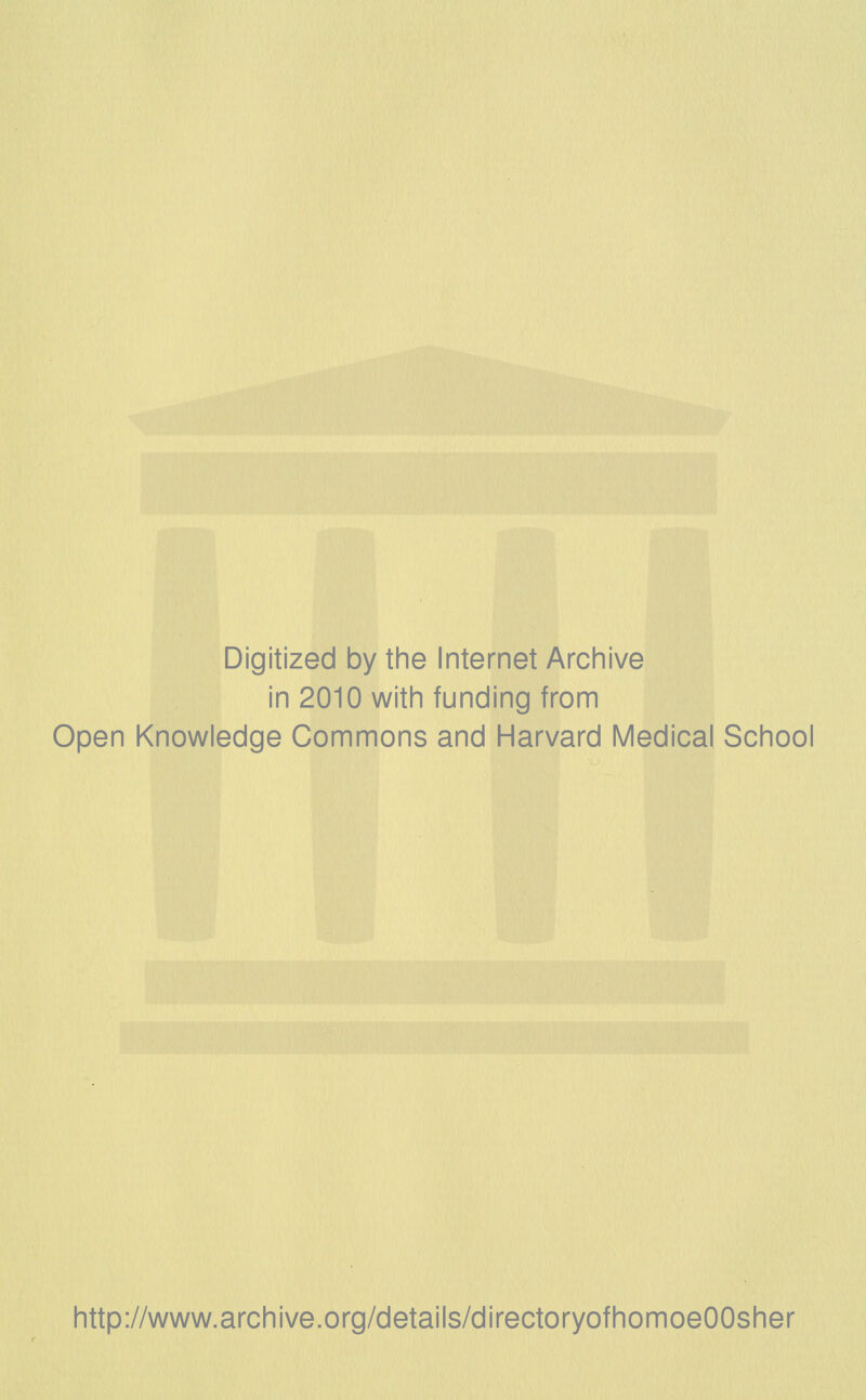 Digitized by the Internet Archive in 2010 with funding from Open Knowledge Commons and Harvard Medical School http://www.archive.org/details/directoryofhomoeOOsher