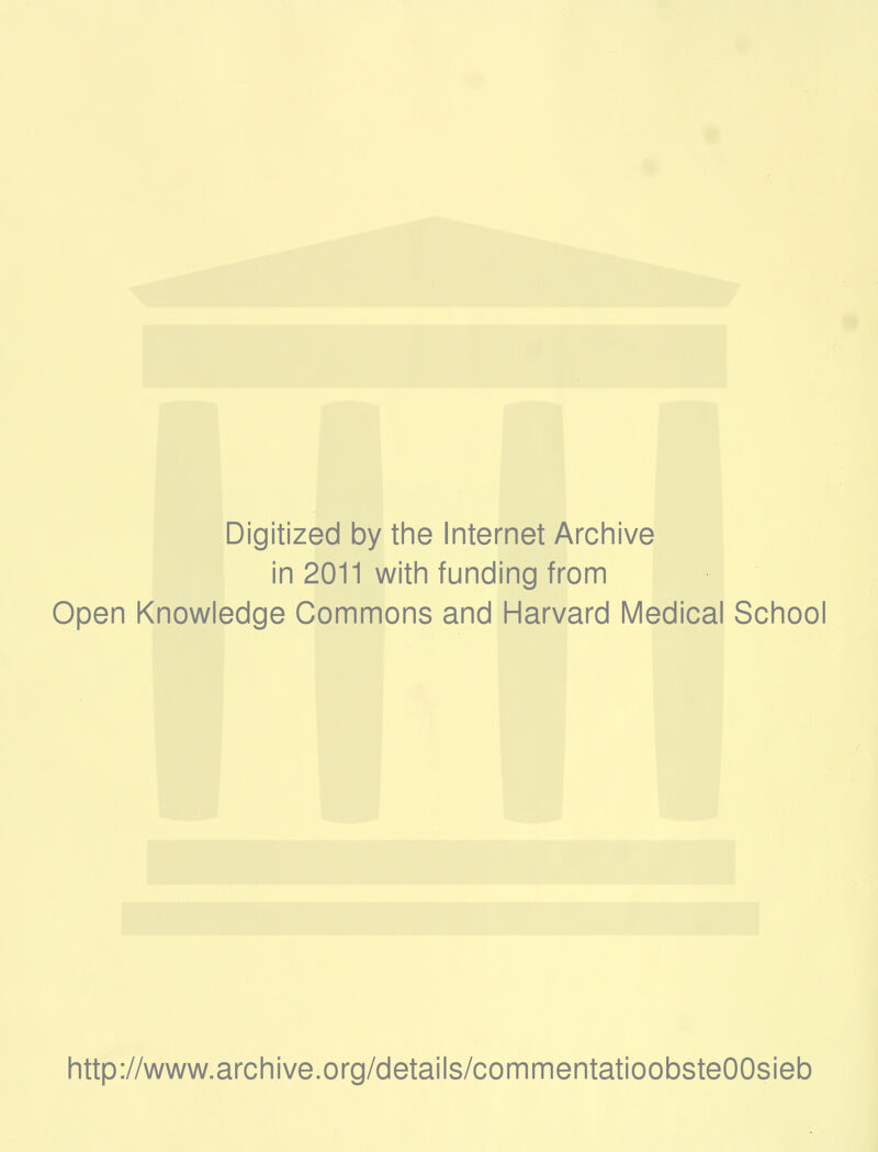 Digitized by the Internet Archive in 2011 with funding from Open Knowledge Commons and Harvard Medical School http://www.archive.org/details/commentatioobsteOOsieb