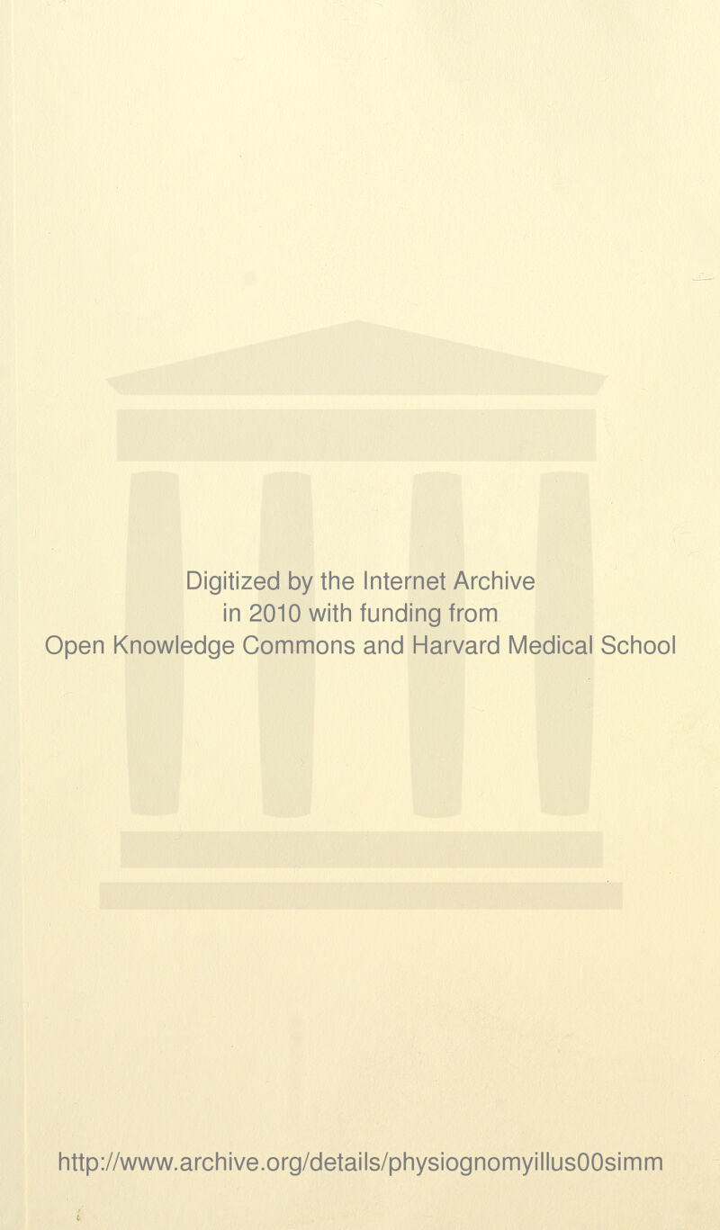 Digitized by the Internet Archive in 2010 with funding from Open Knowledge Commons and Harvard Medical School http://www.archive.org/details/physiognomyillusOOsimm