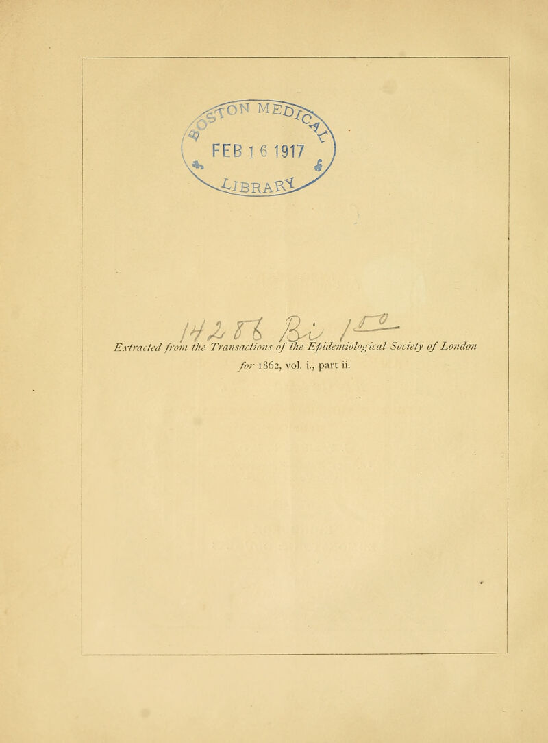 Extracted from the Transactions of the Epidemiological Society of London for 1862, vol. i., part ii.