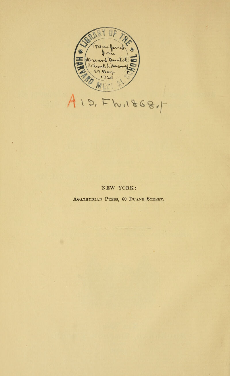 A \ ^. rVg.\%s<§j NEW YORK: Aqathtnian Puess, 60 DrA.NE Stkeet.