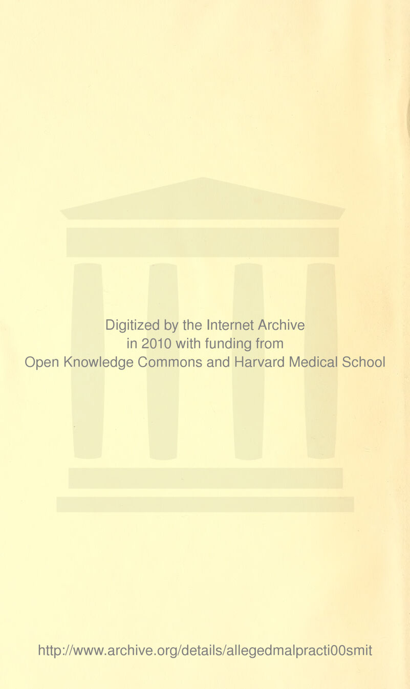 Digitized by tine Internet Arciiive in 2010 witii funding from Open Knowledge Commons and Harvard Medical School http://www.archive.org/details/allegedmalpractiOOsmit