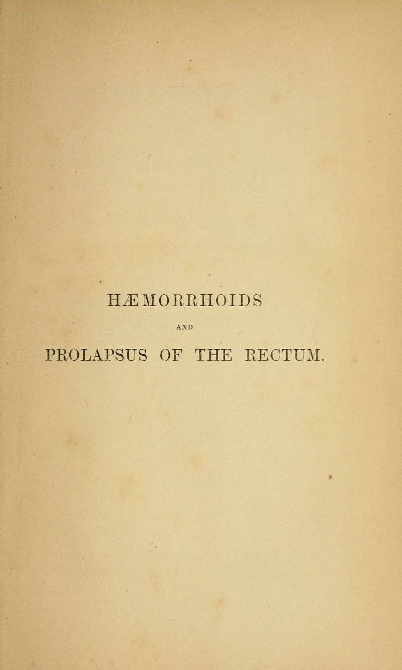 HEMORRHOIDS AND PROLAPSUS OF THE RECTUM.