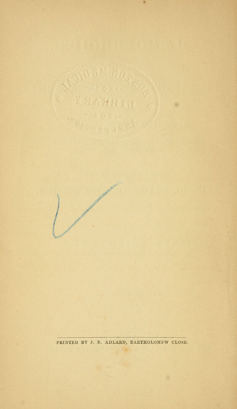PRINTED BY J. E. ADLAKD, BARTHOLOMEW CLOSE,