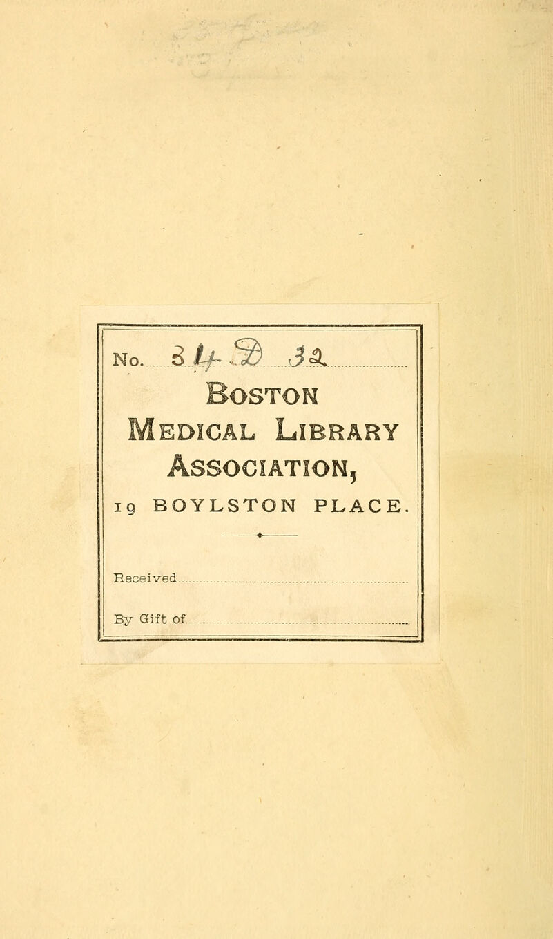 No B.i^.^ J A Association 19 BOYLSTON PLACE Received.... By Gift of.